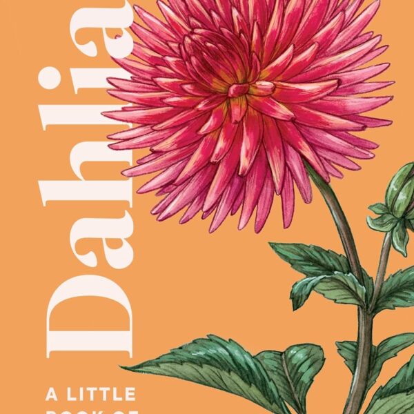 Dahlias: A Little Book of Flowers by Tara Austen Weaver - Hardcover Book